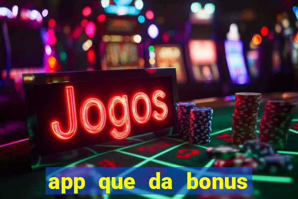 app que da bonus no cadastro